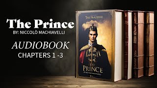 The Prince Chapters 1 to 3  by Niccolò Machiavelli  Audiobook [upl. by Radbun886]