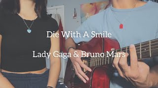 Die With A Smile  Lady Gaga amp Bruno Mars Cover [upl. by Jadd71]