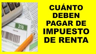 Cuánto deben pagar de impuesto de renta  declaracion renta [upl. by Okiam]