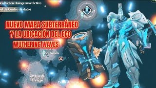 NUEVO MAPA SUBTERRÁNEO Y EN DÓNDE SE ENCUENTRA EL ECO Wuthering waves kabo [upl. by Ellan]