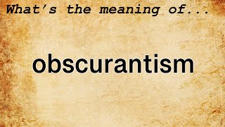 Obscurantism Meaning  Definition of Obscurantism [upl. by Adnav]