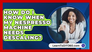 How Do I Know When My Nespresso Machine Needs Descaling  LearnToDIY360com [upl. by Trebleht]