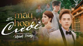 MÀU HOA CƯỚI  KHÁNH TRUNG x LÊ CHÍ TRUNG  OFFICIAL MV  Cũng đừng bận tâm chỉ là khách đi qua [upl. by Ri]