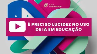 É preciso Lucidez no IA em Educação [upl. by Yliak]