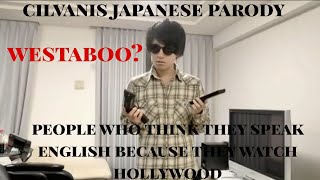 People who think they speak ENGLISH because they watch HOLLYWOOD PART 2  Cilvanis Japanese Parody [upl. by Eilssel684]