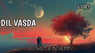 GHUDCHADI  DIL VASDA  Slowed amp Reverb  Sanjay Dutt Parth Raveena Tandon Khushalii LOFI SONG [upl. by Kcirdef]