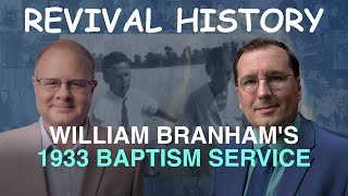 William Branhams 1933 Baptism Service  Episode 8 Branham Historical Research Podcast [upl. by Batish]