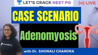 Case Scenario Adenomyosis  NEET PG 2021  Dr Shonali Chandra [upl. by Fleta]