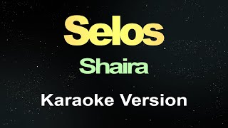 Selos  Shaira Karaoke Version [upl. by Airamahs]