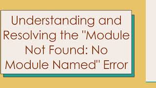 Understanding and Resolving the quotModule Not Found No Module Namedquot Error [upl. by Engracia]