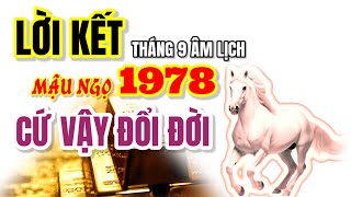 LỜI KẾT  Tháng 9 âm thầy tử vi nhận định Mậu Ngọ 1978  Cứ vậy đổi đời như mơ đến khó tin [upl. by Hadnama]