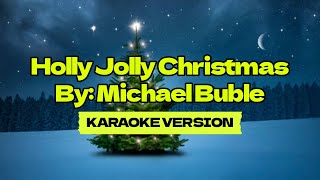 Holly Jolly Christmas │ By Michael Buble │ Karaoke Version [upl. by Mall]