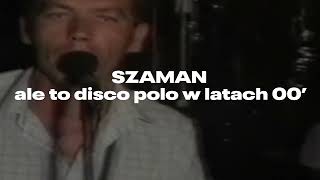 SZAMAN ale to DISCO POLO w LATACH 00 [upl. by Ymme442]