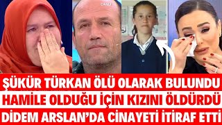 DİDEM ARSLAN ŞÜKÜR TÜRKAN ÖLÜ BULUNDU HAMİLE OLDUĞU İÇİN BABASI ANNESİ MÜGE ANLI SİBELCAN SEDA SAYAN [upl. by Carmelle]