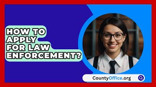 How To Apply For Law Enforcement  CountyOfficeorg [upl. by Lia]