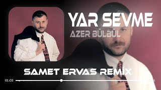 Azer Bülbül  Yar Sevme  Samet Ervas Remix [upl. by Fachini]