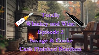 Totally Whiskey and Wine  Episode 2 Savage amp Cooke Cask Finished Bourbon [upl. by Nnaear]