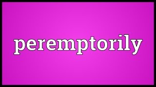 Peremptorily Meaning [upl. by Arraek]