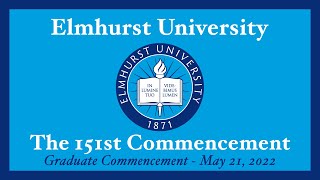 2022 9AM The 151st Elmhurst University Graduate Commencement [upl. by Hermes216]