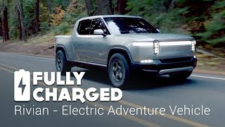 Rivian  Electric Adventure Vehicle  Fully Charged [upl. by Marienthal]