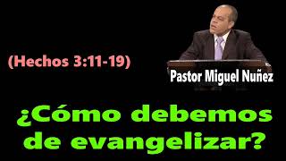 ¿Cómo debemos de evangelizar Hechos 31119 Pastor Miguel Nuñez [upl. by Letnoj]