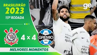 CORINTHIANS 4 X 4 GRÊMIO  MELHORES MOMENTOS  15ª RODADA BRASILEIRÃO 2023  geglobo [upl. by Herbert771]