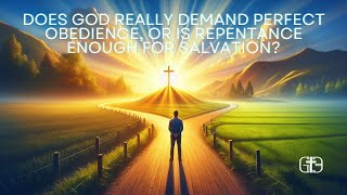 Does God Really Demand Perfect Obedience or Is Repentance Enough for Salvation [upl. by Attehcram]