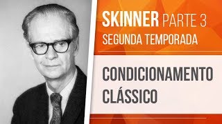 SKINNER 3 – CONDICIONAMENTO CLÁSSICO  BEHAVIORISMO SEGUNDA TEMPORADA [upl. by Acisse]