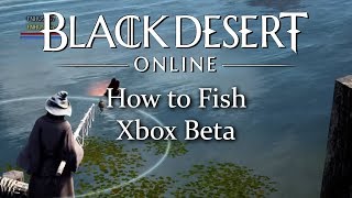 Black Desert Online How to fish Xbox beta [upl. by Mccollum]