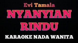 NYANYIAN RINDU  Karaoke Nada Wanita  EVI TAMALA [upl. by Ailil]