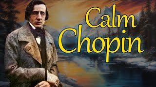 Calm Chopin  15 Of The Most Relaxing Chopin Pieces [upl. by Akram481]