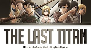 Attack on Titan Season 4 Part 4  Opening FULL quotThe Last Titanquot by Linked Horizon Lyrics [upl. by Tav162]