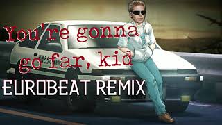 Youre Gonna Go Far Kid  Eurobeat Remix [upl. by Margo]