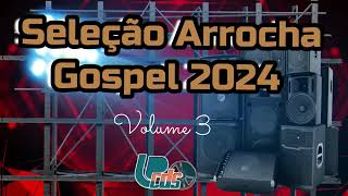 Seleção Arrocha Gospel Volume 3 2024  As Melhores DJ Crizinho [upl. by Ylsel]