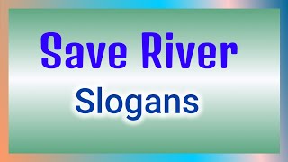 Save River Slogans in english  World Rivers Day  World of Essay Speech [upl. by Ydissac]