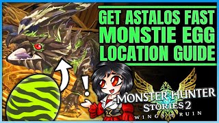 Astalos Monstie Egg Location  How to Get Astalos ASAP  Ultimate Guide  Monster Hunter Stories 2 [upl. by Redla]