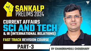 SANKALP 2024 UPSC Prelims Revision  Current Affairs Science amp Tech  IR  PART 3  Chandramouli [upl. by Ytsrik]