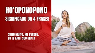 HOOPONOPONO  AS 4 FRASES DO HOOPONOPONO Sinto Muito Me Perdoe Sou Grato Eu te amo [upl. by Nosnar]