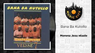 Bana Ba Kutollo  Morena Jesu ntaele  Official Audio [upl. by Eilis]