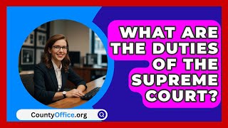 What Are The Duties Of The Supreme Court  CountyOfficeorg [upl. by Enelav]