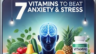 7 Vitamins to Turn Off Anxiety and Stress [upl. by Derej]