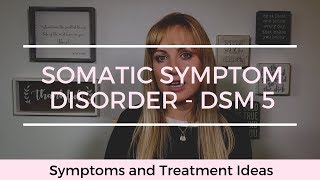 Somatic Symptom Disorder DSM5  Symptoms and Treatment Ideas [upl. by Aleihs]