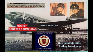 AVIONAZO EN EL CERRO DEL BORREGO 1949 MUEREN CADETES CARMELITASUNIVERSIDAD MILITAR LATINO AMERICANA [upl. by Talley]