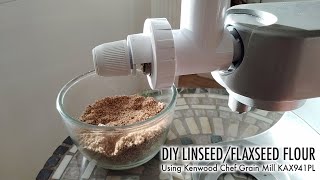 DIY LINSEED  FLAXSEED FLOUR Using Kenwood Chef Grain Mill Attachment KAX941PL [upl. by Hpesoy]