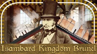 Industrial Revolutionary  The Life amp Times of Isambard Kingdom Brunel [upl. by Meuser]