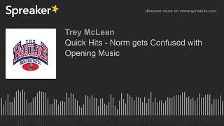 Quick Hits  Norm gets Confused with Opening Music made with Spreaker [upl. by Arlyne]