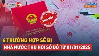 6 Trường Hợp Sẽ Bị Nhà Nước Thu Hồi Sổ Đỏ Từ 01012025  LuatVietnam [upl. by Yremrej]