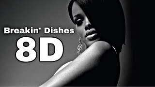 Rihanna Breakin’ Dishes 8D Audio 🎧 USE HEADPHONES [upl. by Atnaloj513]