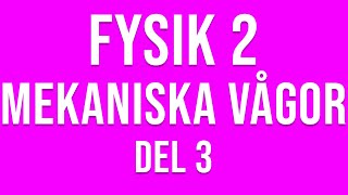 Fysik 2  Mekaniska vågor del 3 av 4 [upl. by Layor]