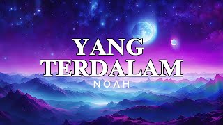 NOAH  Yang Terdalam Lirik Video [upl. by Aihseya]